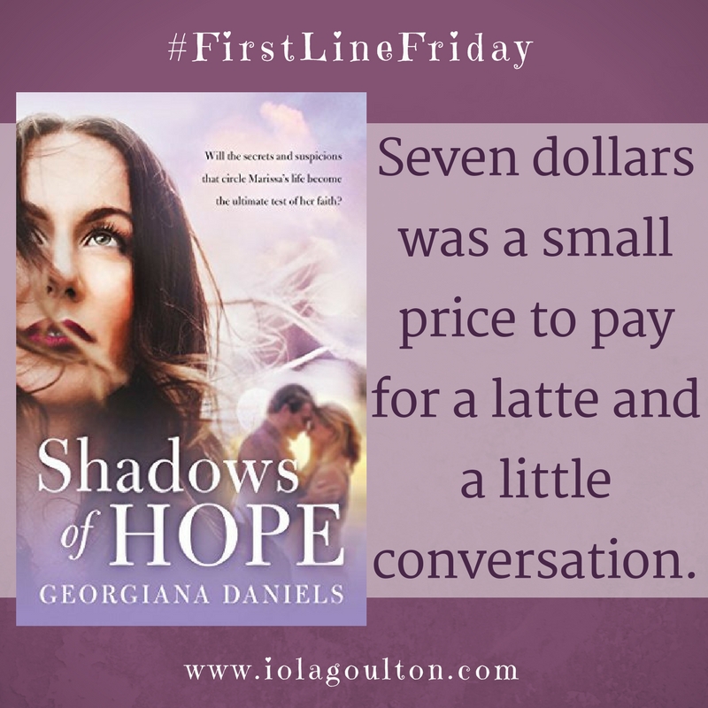 First line from Shadows of Hope by Georgiana Daniels: Seven dollars was a small price to pay for a latte and a little conversation.