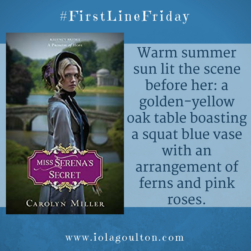 First line from Miss Serena's Secret: Warm summer sun lit the scene before her: a golden-yellow oak table boasting a squat blue vase with an arrangement of ferns and pink roses.