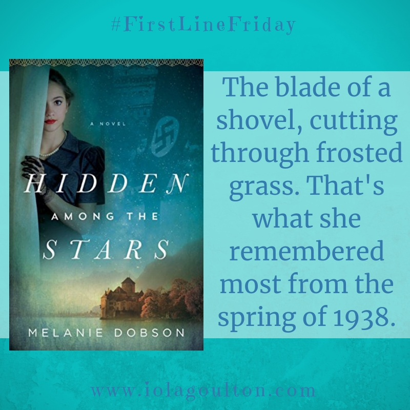 First line from Hidden Among the Stars: The blade of a shovel, cutting through frosted grass. That's what she remembered most from the spring of 1938.