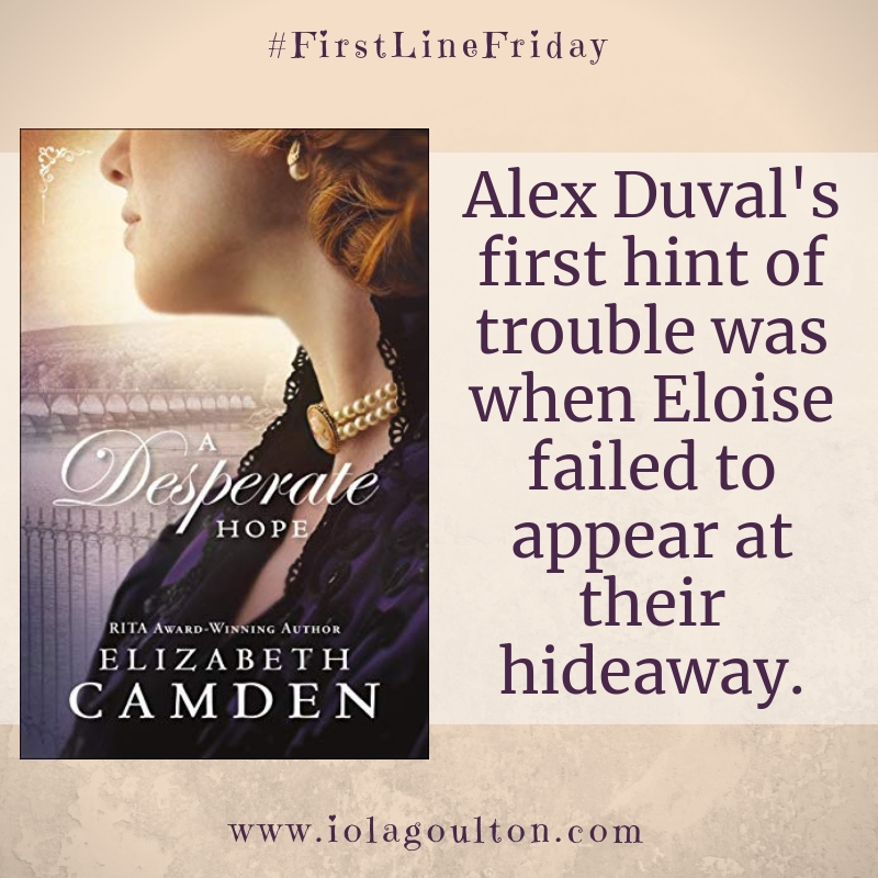 First line from A Desperate Hope: Alex Duval's first hint of trouble was when Eloise failed to appear at their hideaway.