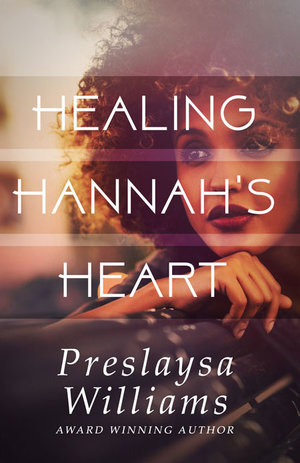 Healing Hannah's Heart by Preslaysa Williams