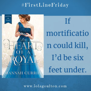 First line from Heart of a Royal: If mortification could kill, I’d be six feet under.