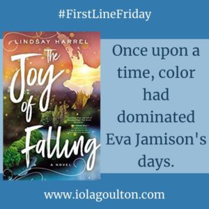 First line from The Joy of Falling: Once upon a time, color had dominated Eva Jamison's days.