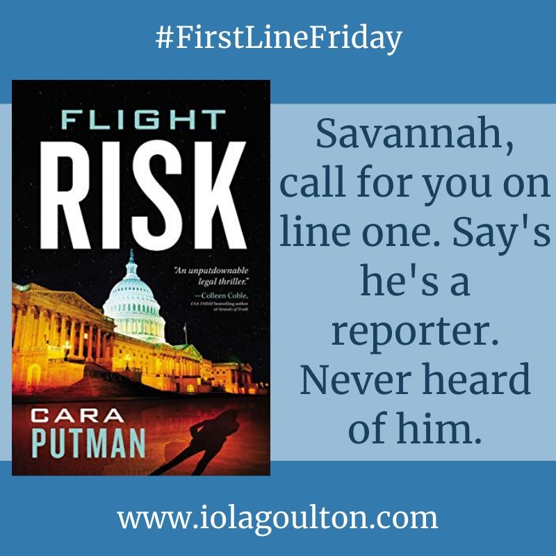 First line of Flight Risk by Cara C Putman: "Savannah, call for you on line one. Say's he's a reporter. Never heard of him."