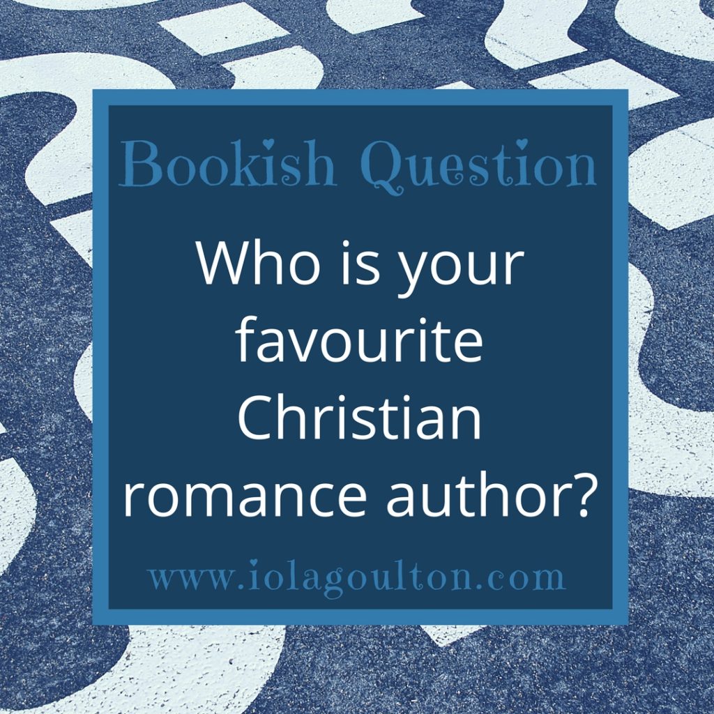 Bookish Question #30: Who is your favourite Christian romance author?