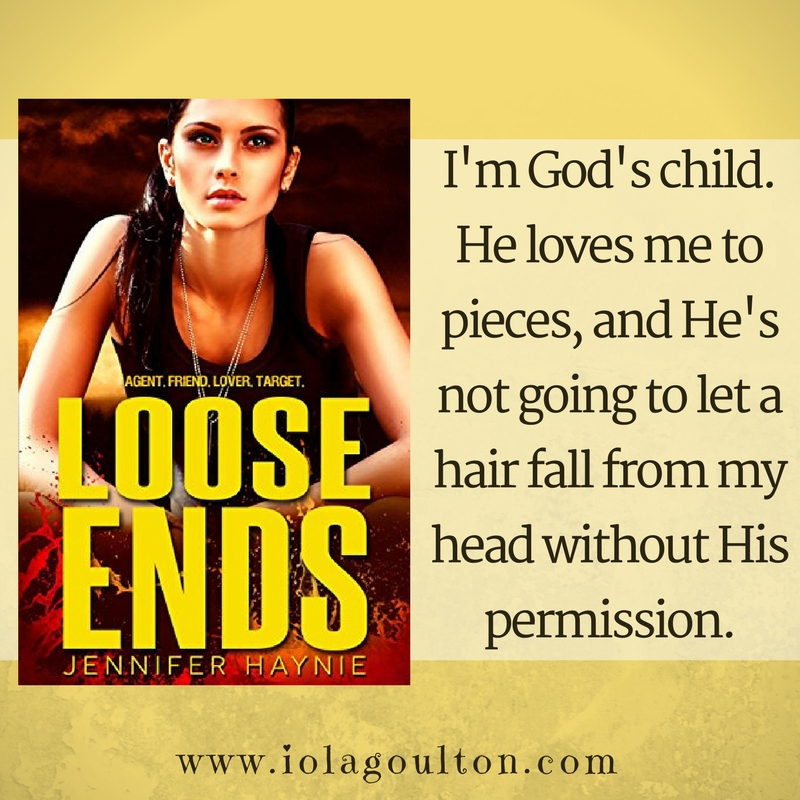 I'm God's child. He loves me to pieces, and He's not going to let a hair fall from my head without His permission.