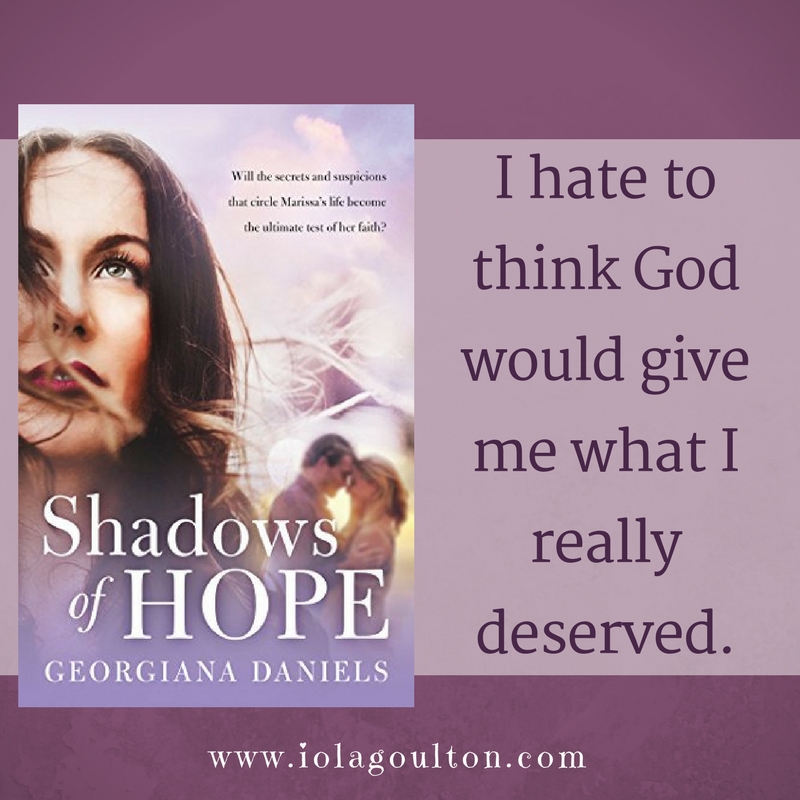 Quote from Shadows of Hope by Georgiana Daniels: I hate to think God would give me what I really deserved.