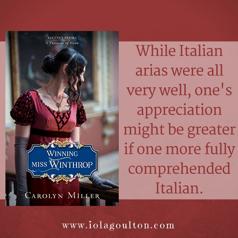 Quote from Winning Miss Winthrop by Carolyn Miller: While Italian arias were all very well, one's appreciation might be greater if one more fully comprehended Italian.