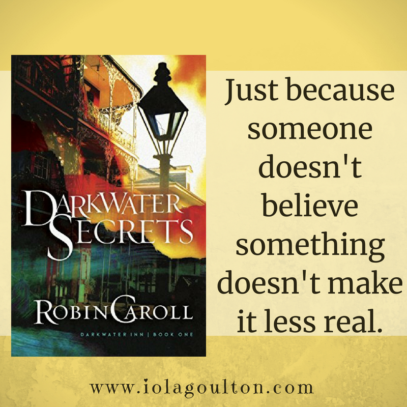 Quote from Darkwater Secrets by Robin Caroll: Just because someone doesn't believe something doesn't make it less real.