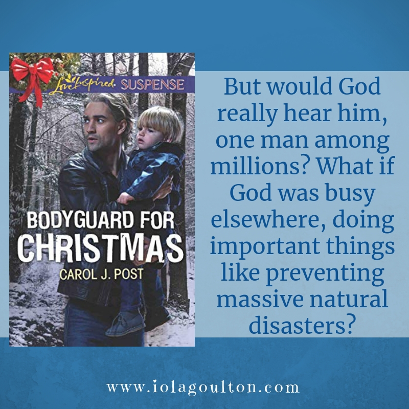 Quote from Bodyguard for Christmas: But would God really hear him, one man among millions? What if God was busy elsewhere, doing important things like preventing massive natural disasters?