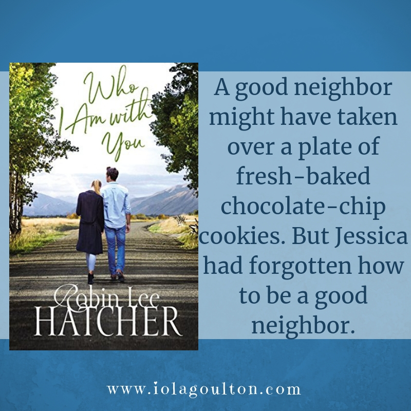 Quote from Who I Am With You: "A good neighbor might have taken over a plate of fresh-baked chocolate-chip cookies. But Jessica had forgotten how to be a good neighbor."