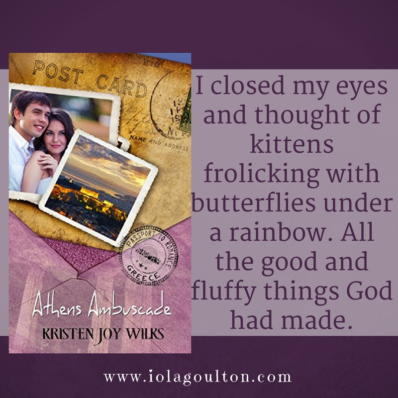 Quote from Athens Ambuscade by Kristen Joy Wilks: I closed my eyes and thought of kittens frolicking with butterflies under a rainbow. All the good and fluffy things God had made.