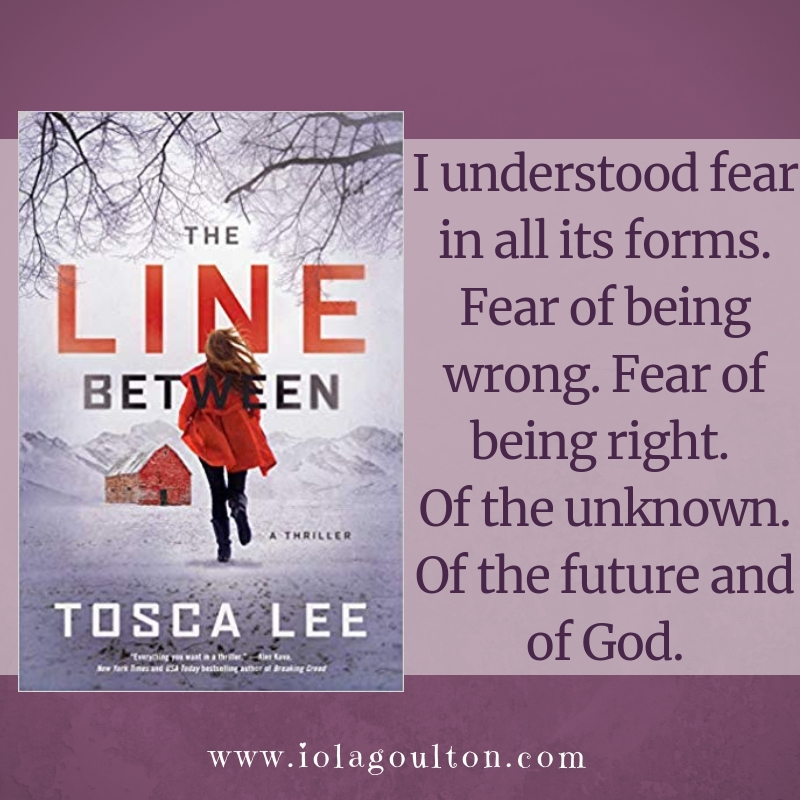 Quote from The Line Between: I understood fear in all its forms. Fear of being wrong. Fear of being right. Of the unknown. Of the future and of God.