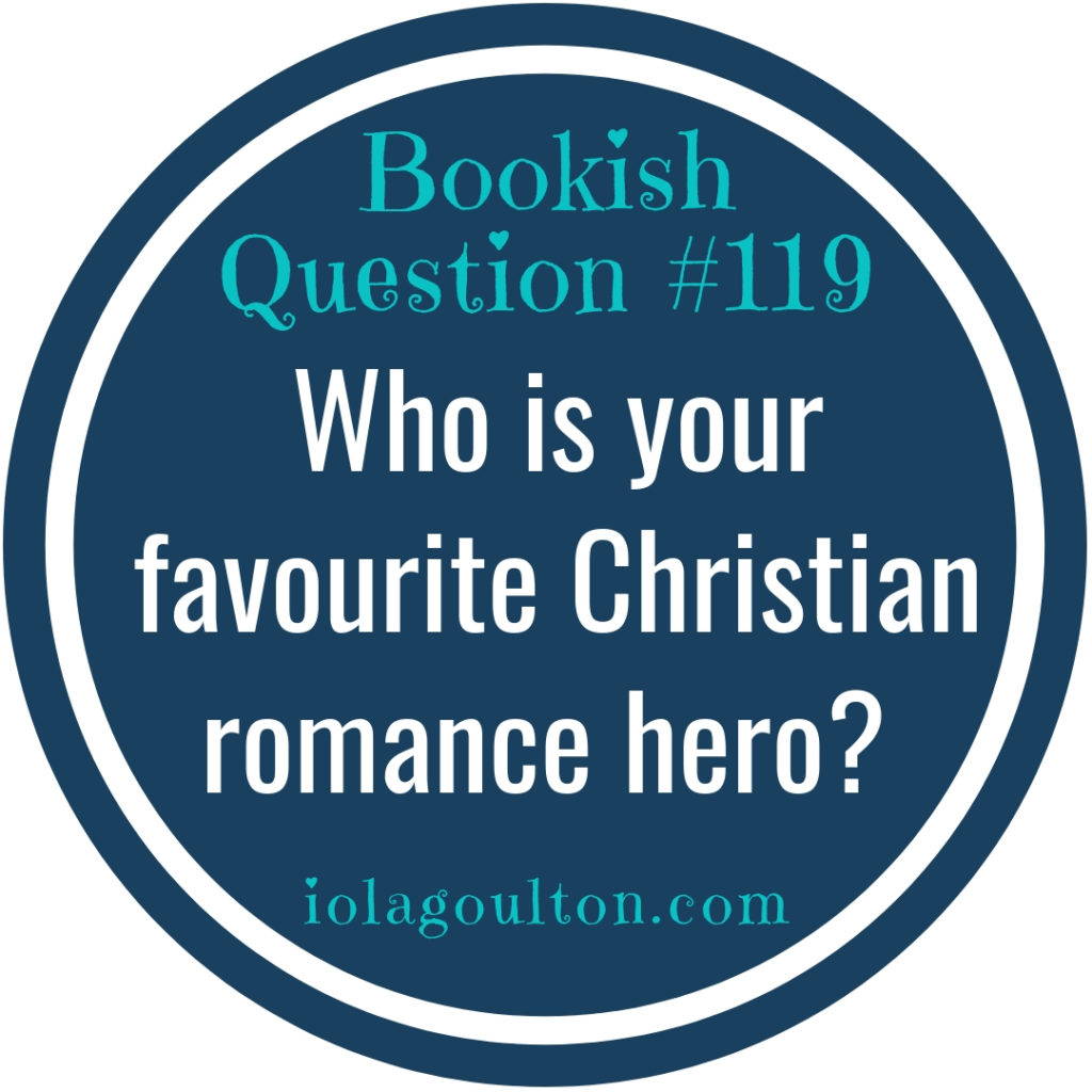 Who is your favourite Christian romance hero? What makes him so special?