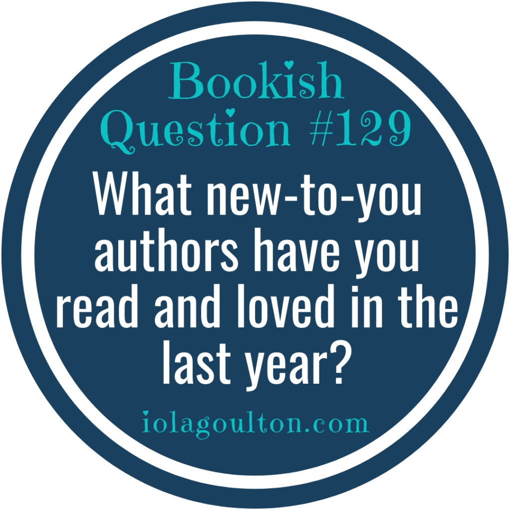 What new-to-you authors have you read and loved in the last year?