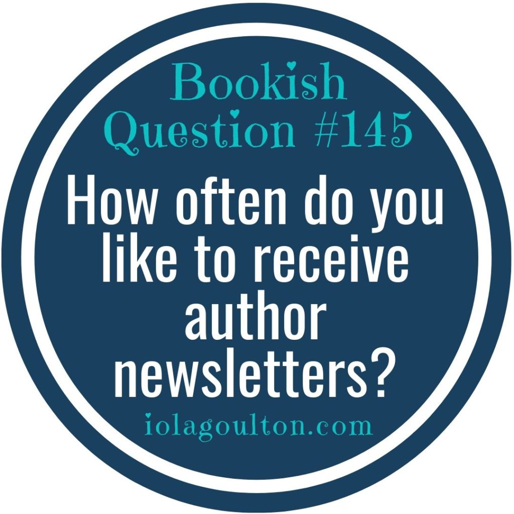 What about you? How often do you like to receive author newsletters?