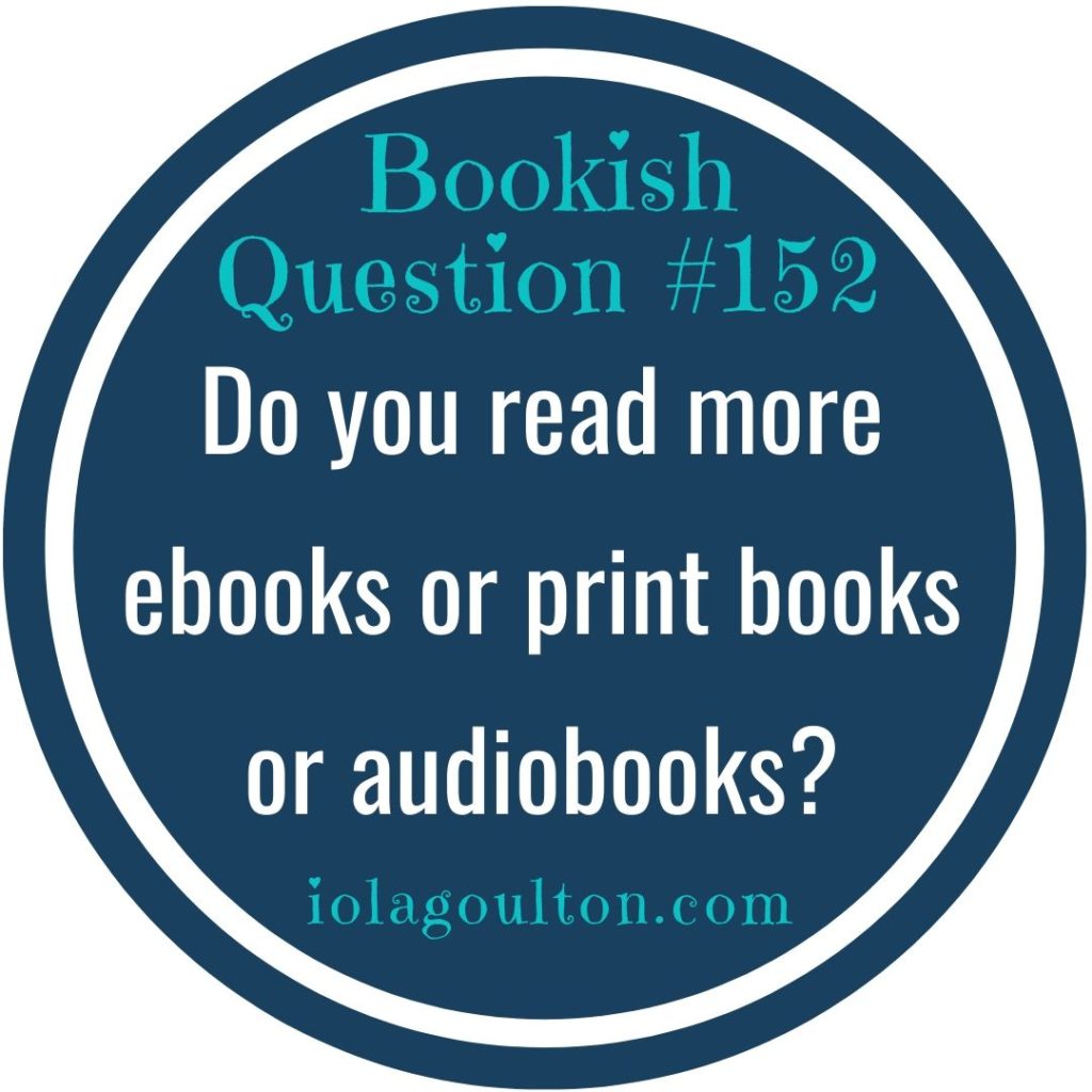 Do you read more ebooks or print books or audiobooks?