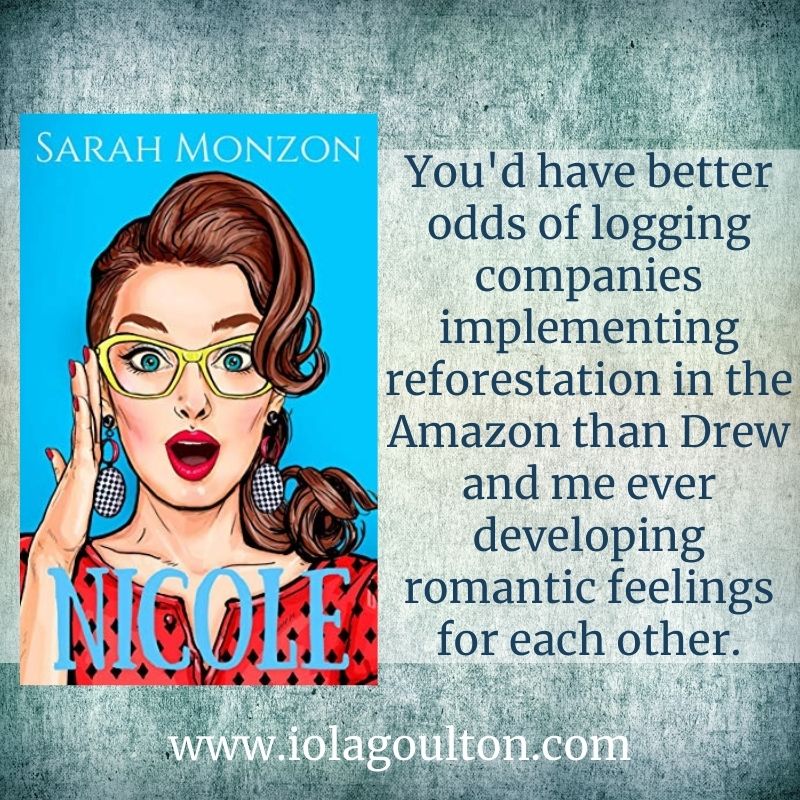 You'd have better odds of logging companies implementing reforestation in the Amazon than Drew and me ever developing romantic feelings for each other.