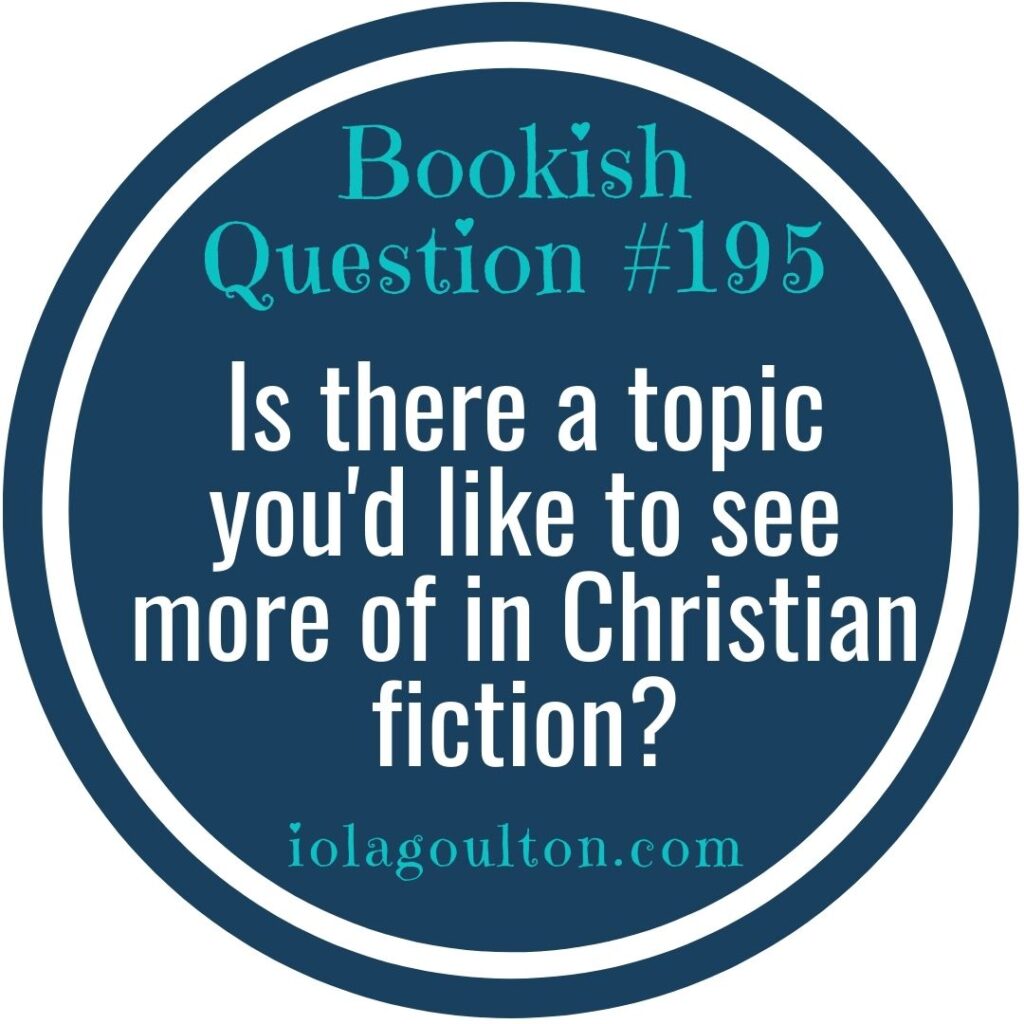 Is there a topic you'd like to see more of in Christian fiction?