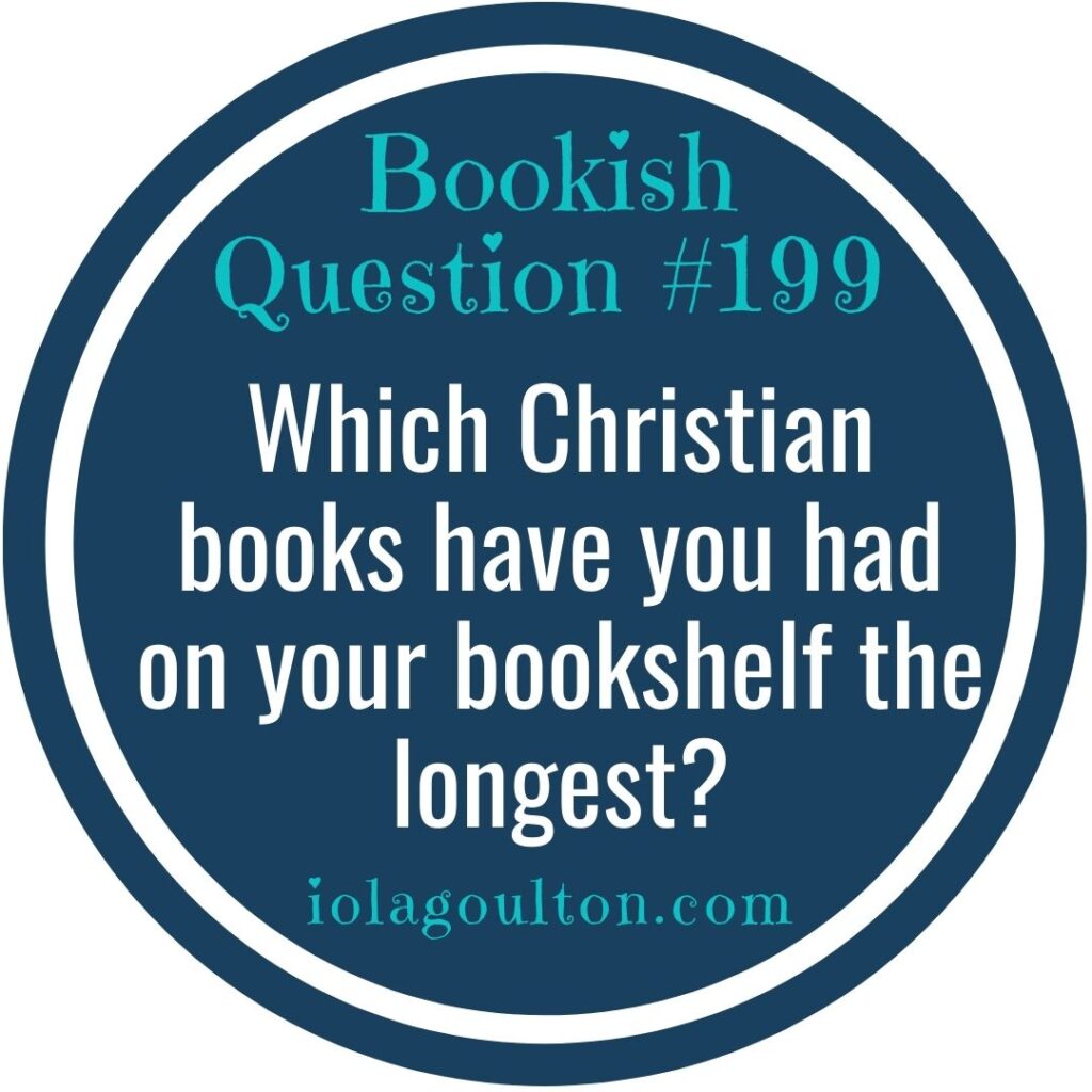 Which Christian books have you had on your bookshelf the longest?