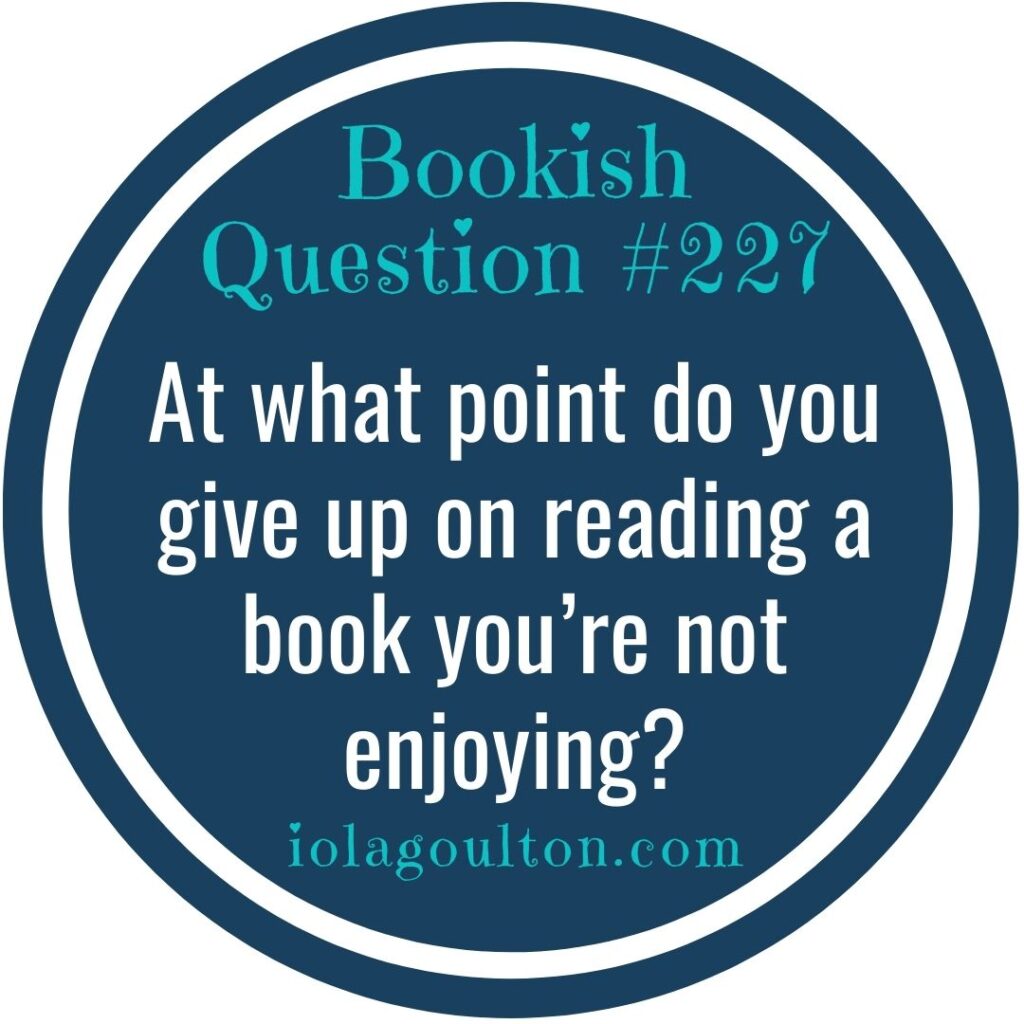 At what point do you give up on reading a book you’re not enjoying?