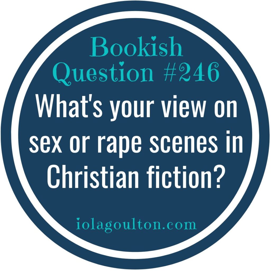 What's your view on sex or rape scenes in Christian fiction?