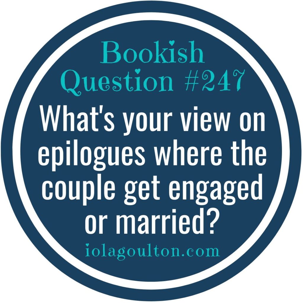 What's your view on epilogues where the couple get engaged or married?