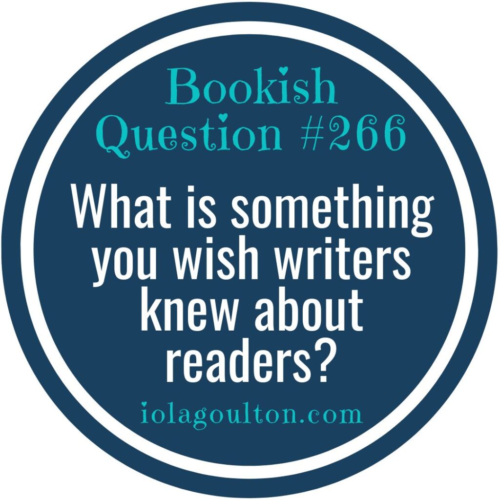 What is something you wish writers knew about readers?