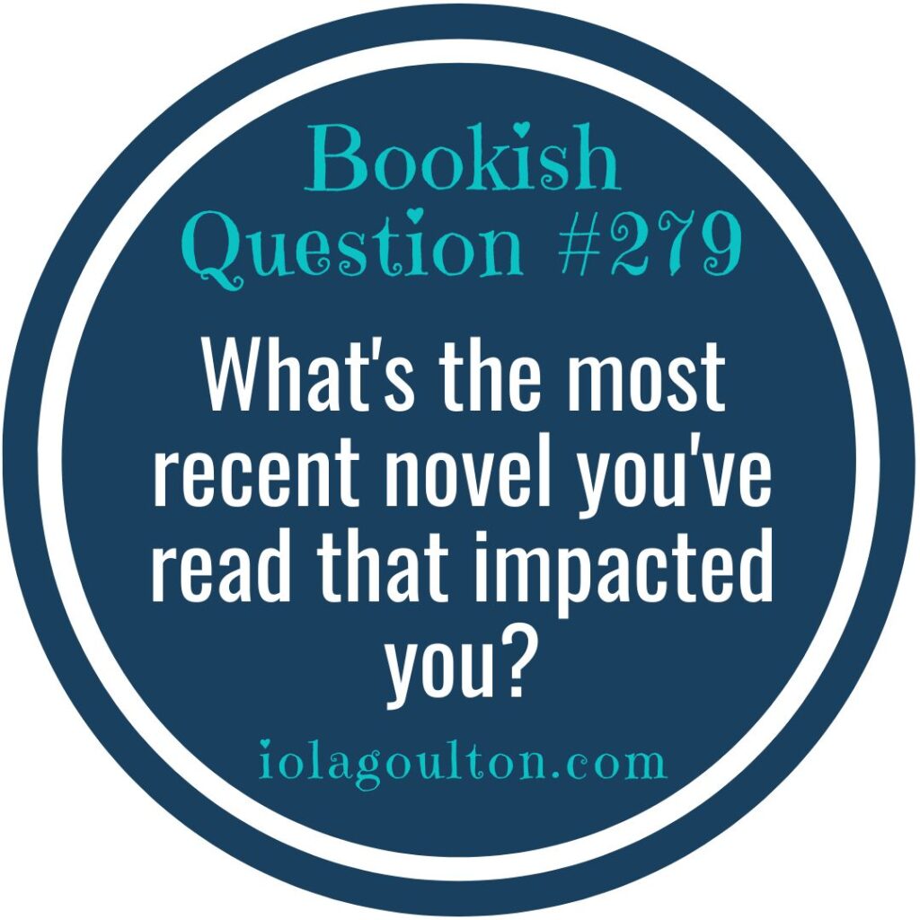 What's the most recent novel you've read that has impacted you, and why?