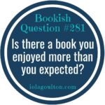 Is there a book you enjoyed more than you expected?