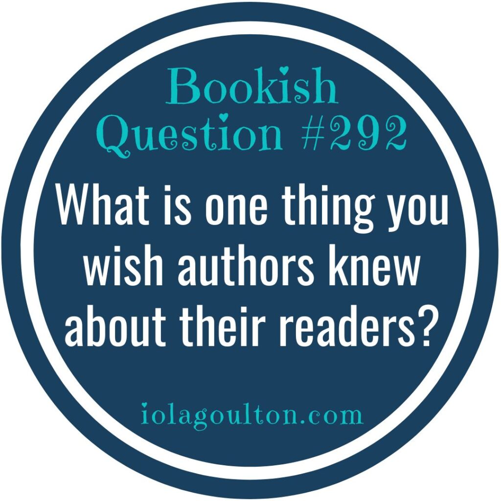 What is one thing you wish authors knew about their readers?