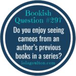 Do you enjoy seeing cameos from an author's previous books in a series?