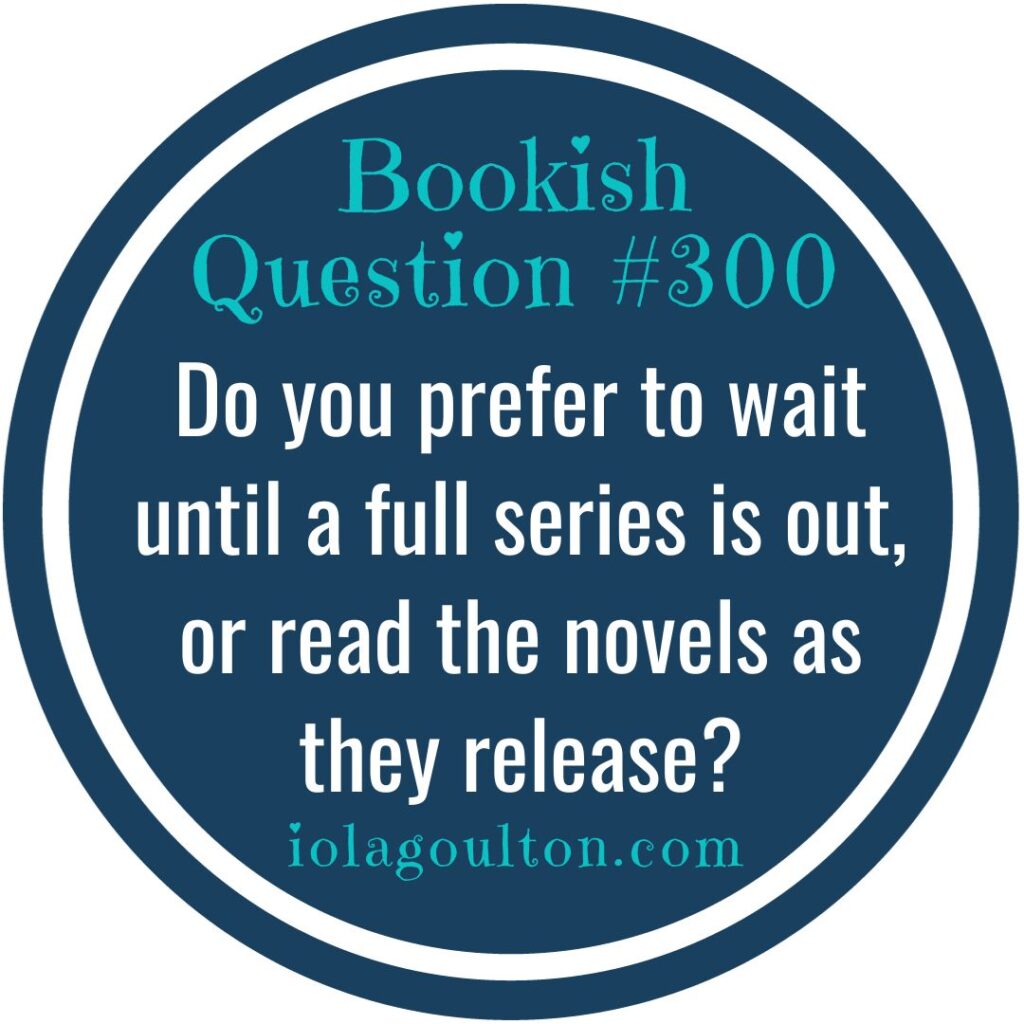 Do you prefer to wait until a full series is out, or read the novels as they release?