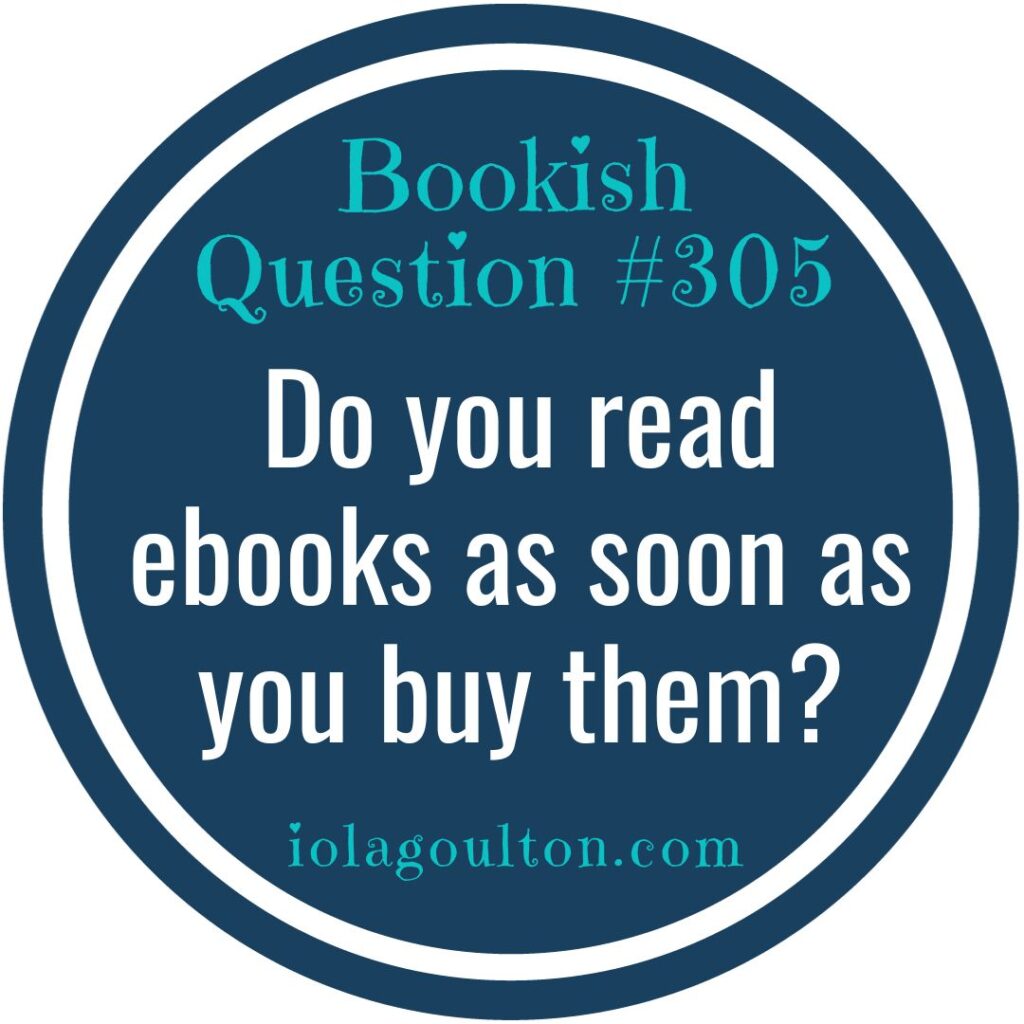 Do you read ebooks as soon as you buy them?