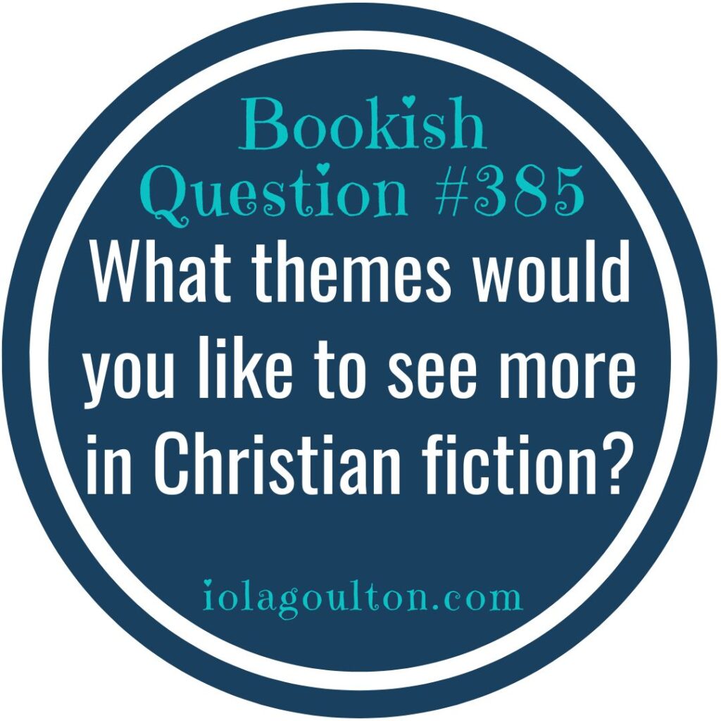 What themes would you like to see more of in Christian fiction?