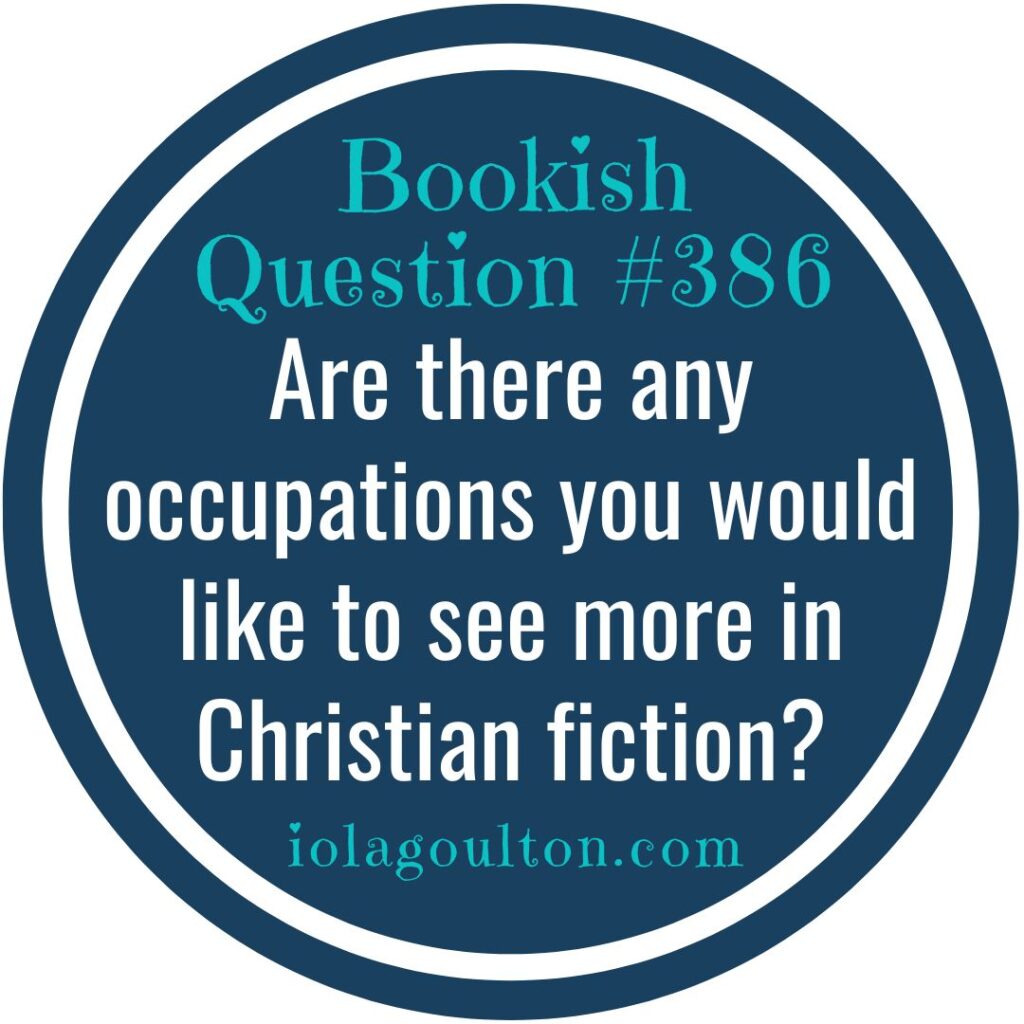 Are there any occupations you would like to see in Christian fiction?