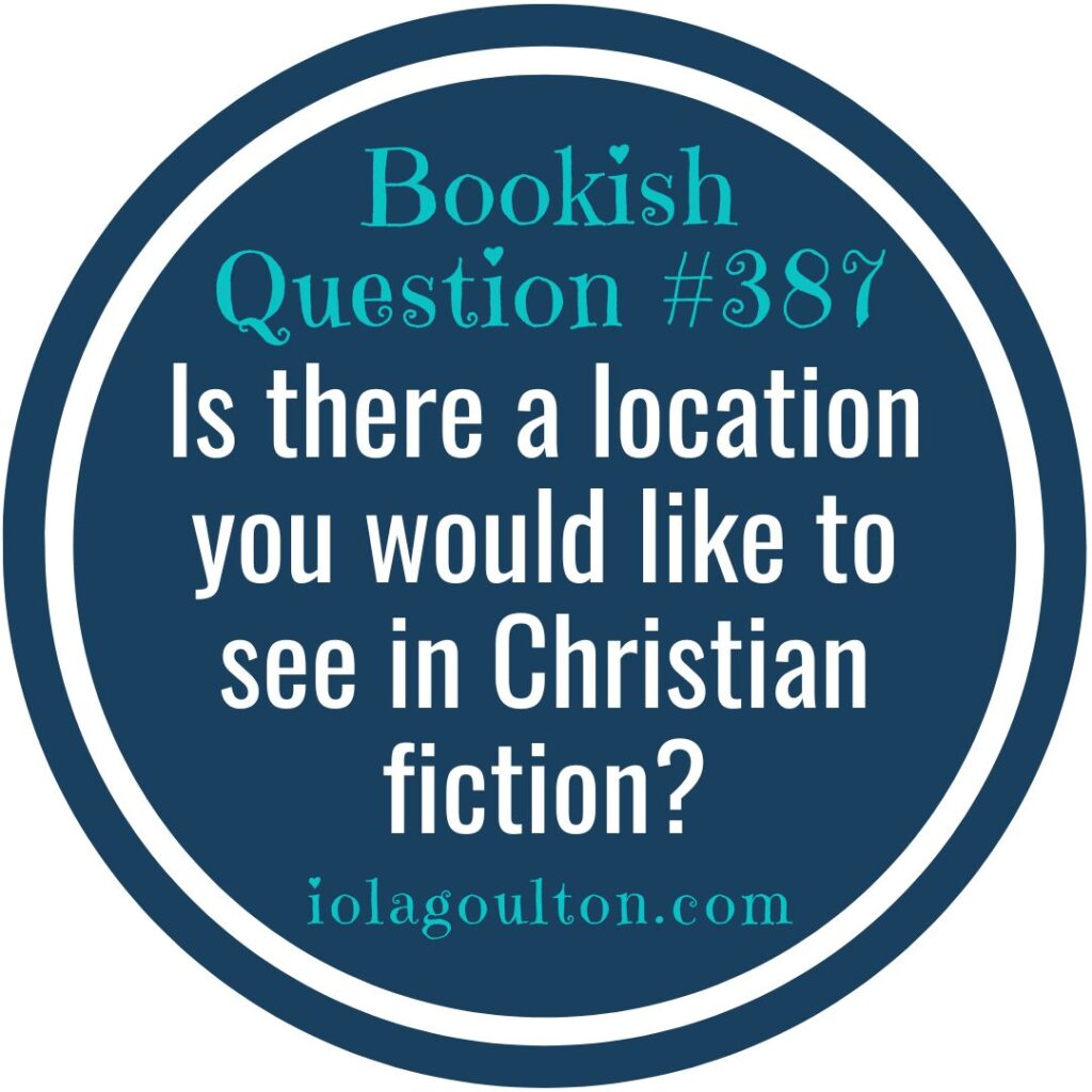 Is there a location you would like to see in Christian fiction?