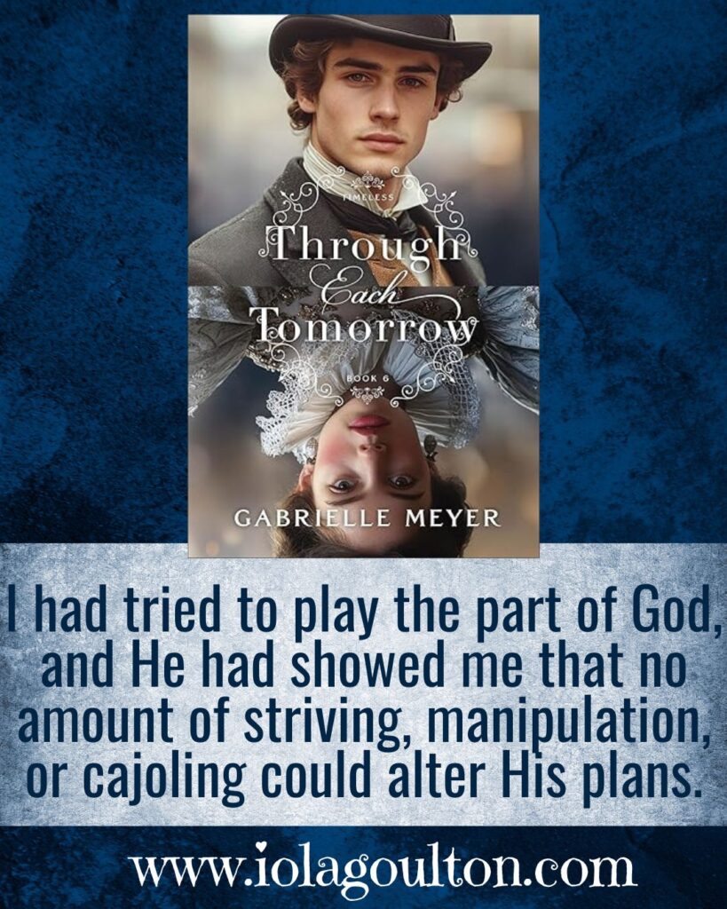 I had tried to play the part of God, and He had showed me that no amount of striving, manipulation, or cajoling could alter His plans.