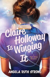 Claire Holloway is Winging It by Angela Ruth Strong