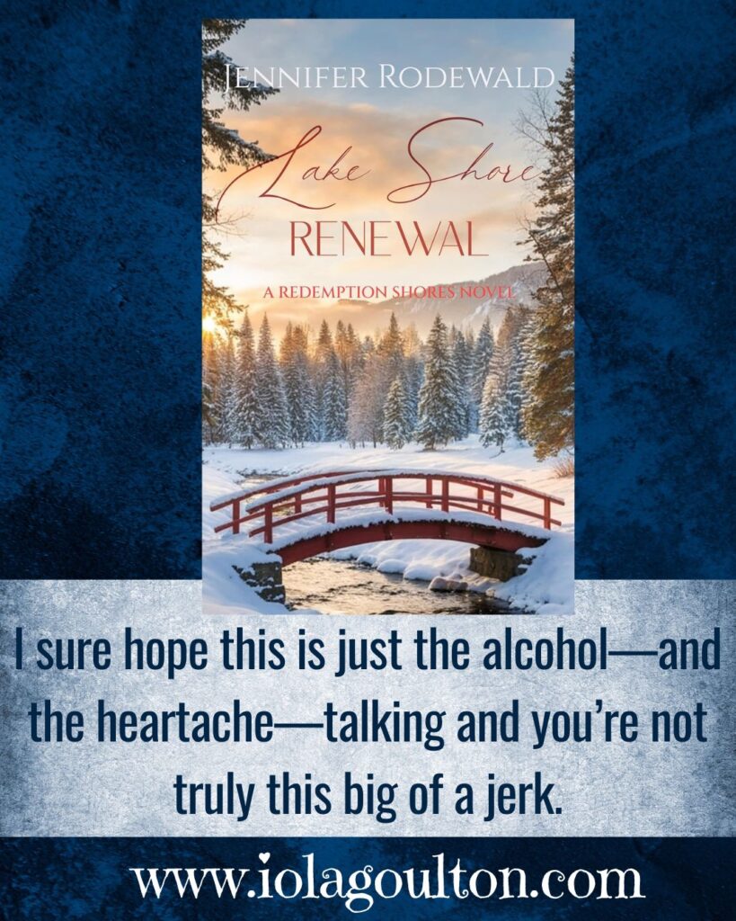 I sure hope this is just the alcohol—and the heartache—talking and you’re not truly this big of a jerk.